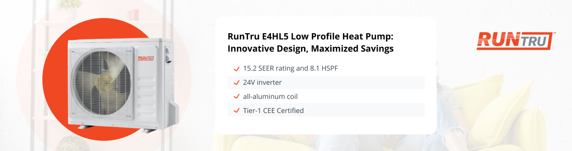 RunTru E4HL5 Low Profile Heat Pump Innovative Design Maximized Savings